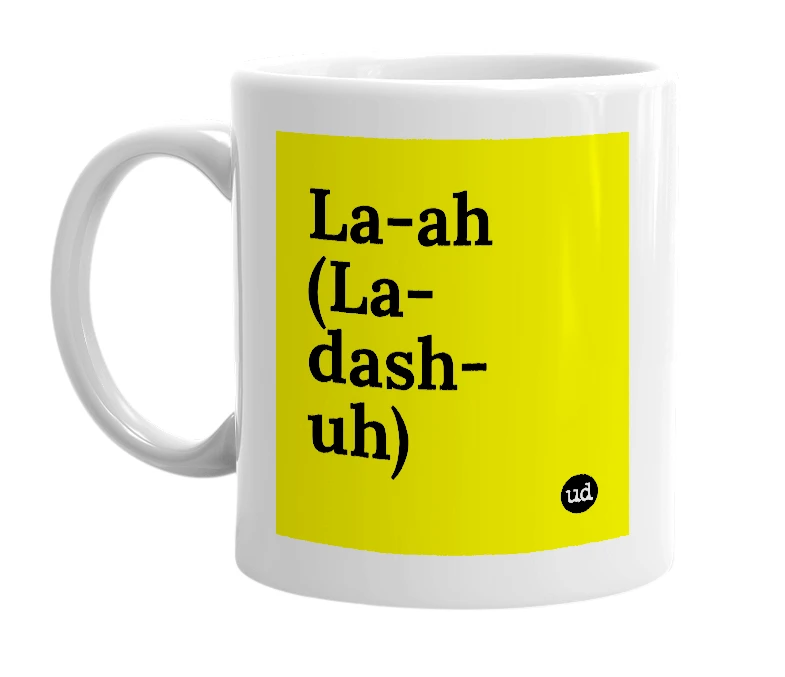 White mug with 'La-ah (La-dash-uh)' in bold black letters