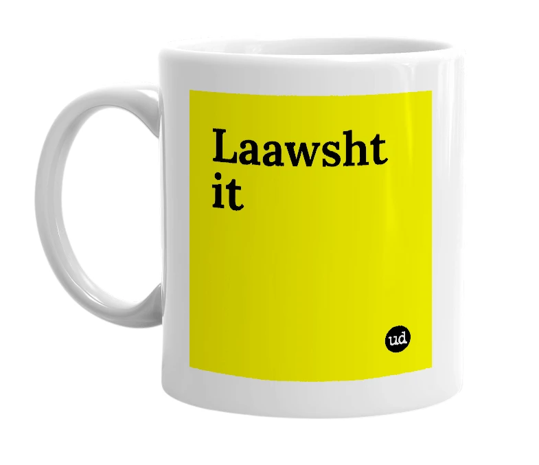 White mug with 'Laawsht it' in bold black letters