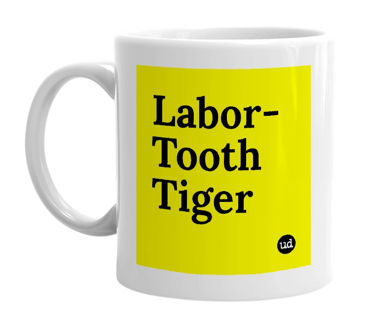 White mug with 'Labor-Tooth Tiger' in bold black letters