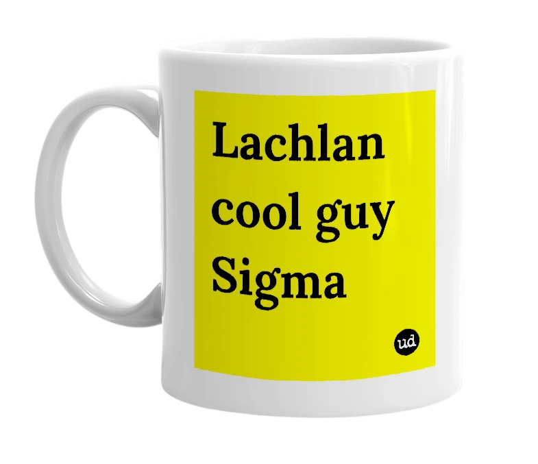 White mug with 'Lachlan cool guy Sigma' in bold black letters