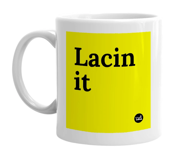 White mug with 'Lacin it' in bold black letters