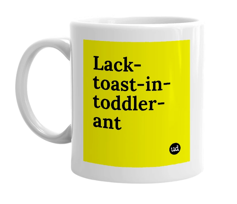 White mug with 'Lack-toast-in-toddler-ant' in bold black letters