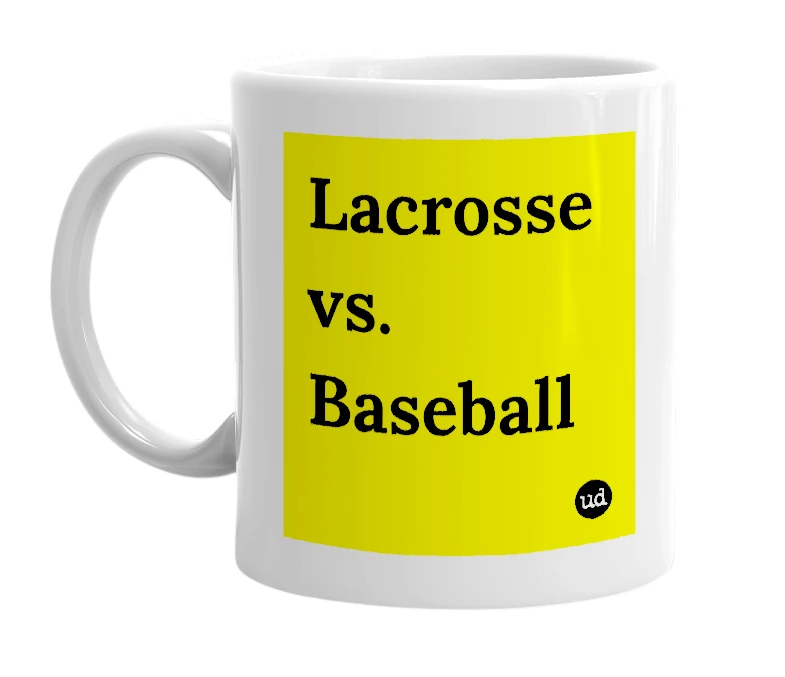 White mug with 'Lacrosse vs. Baseball' in bold black letters