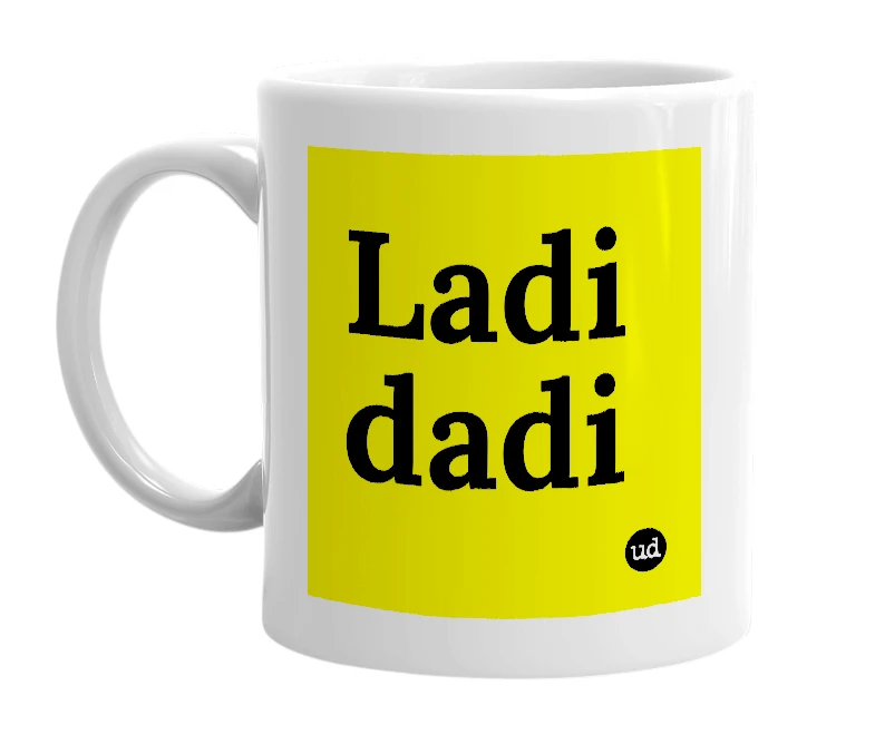 White mug with 'Ladi dadi' in bold black letters