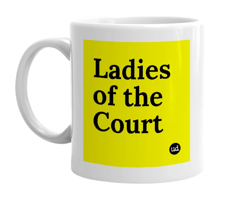 White mug with 'Ladies of the Court' in bold black letters