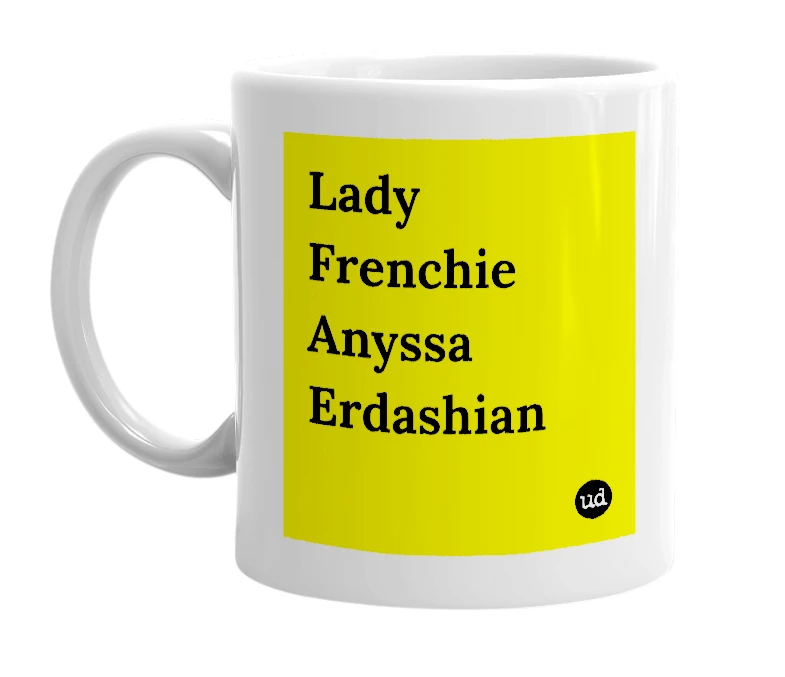 White mug with 'Lady Frenchie Anyssa Erdashian' in bold black letters