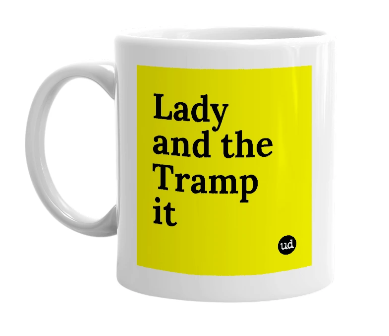 White mug with 'Lady and the Tramp it' in bold black letters