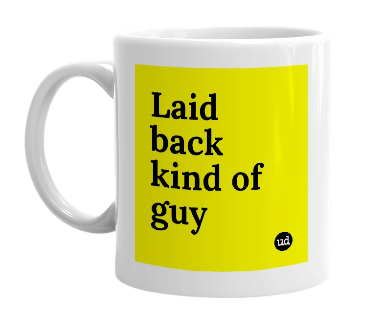 White mug with 'Laid back kind of guy' in bold black letters