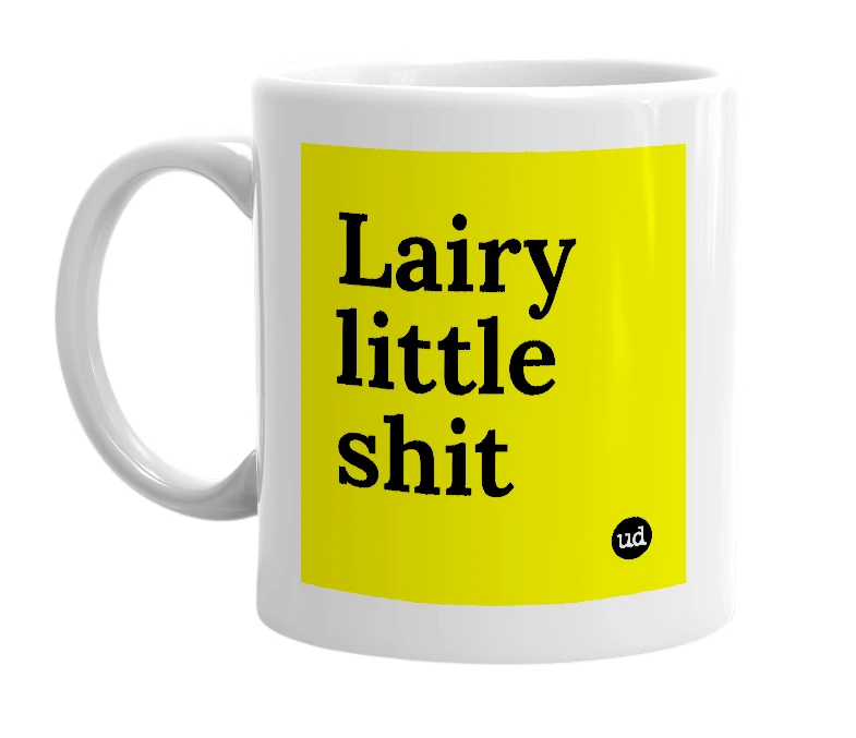 White mug with 'Lairy little shit' in bold black letters