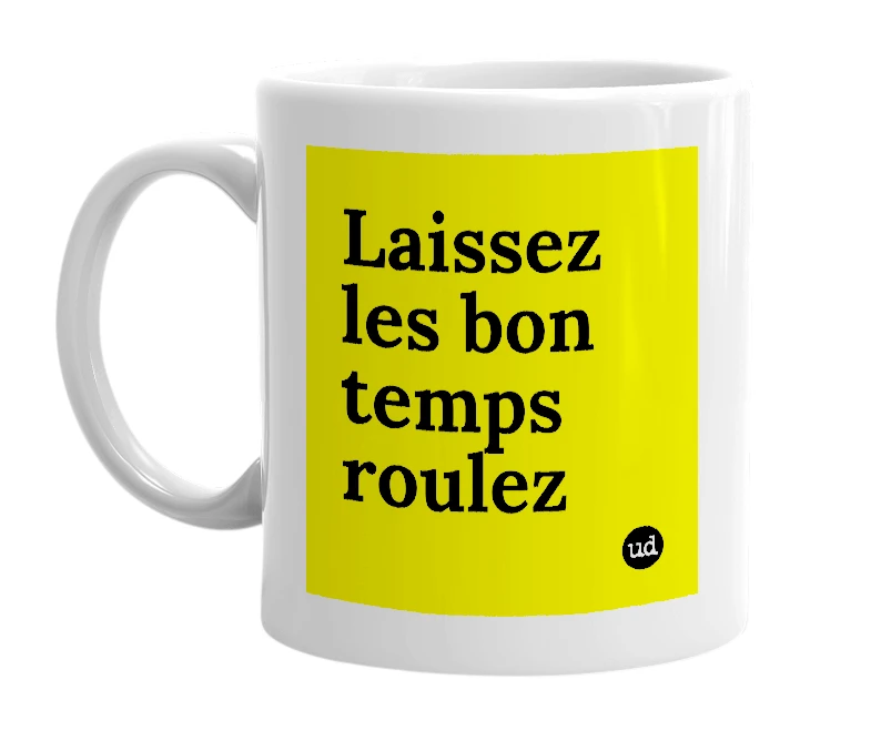 White mug with 'Laissez les bon temps roulez' in bold black letters