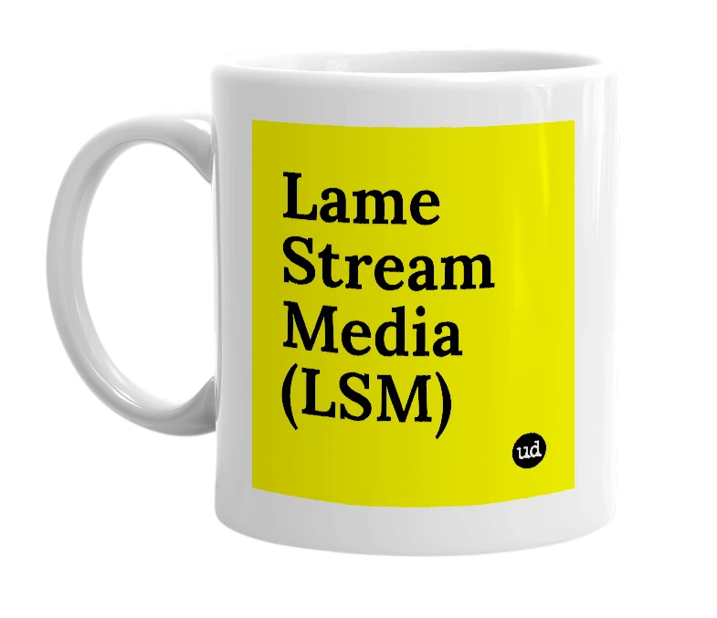 White mug with 'Lame Stream Media (LSM)' in bold black letters