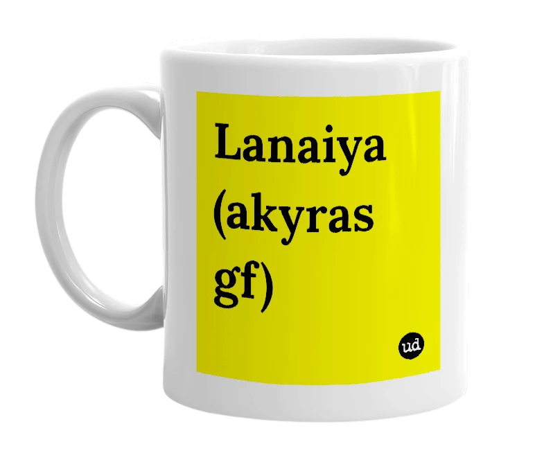 White mug with 'Lanaiya (akyras gf)' in bold black letters
