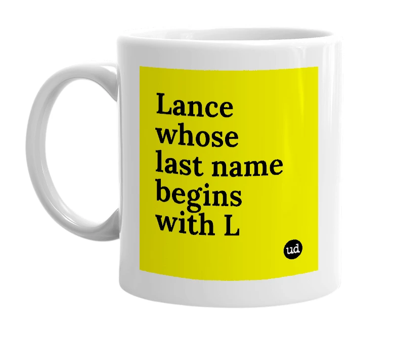 White mug with 'Lance whose last name begins with L' in bold black letters