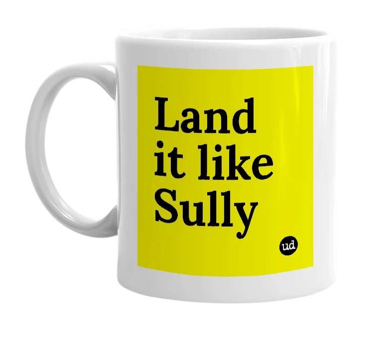 White mug with 'Land it like Sully' in bold black letters