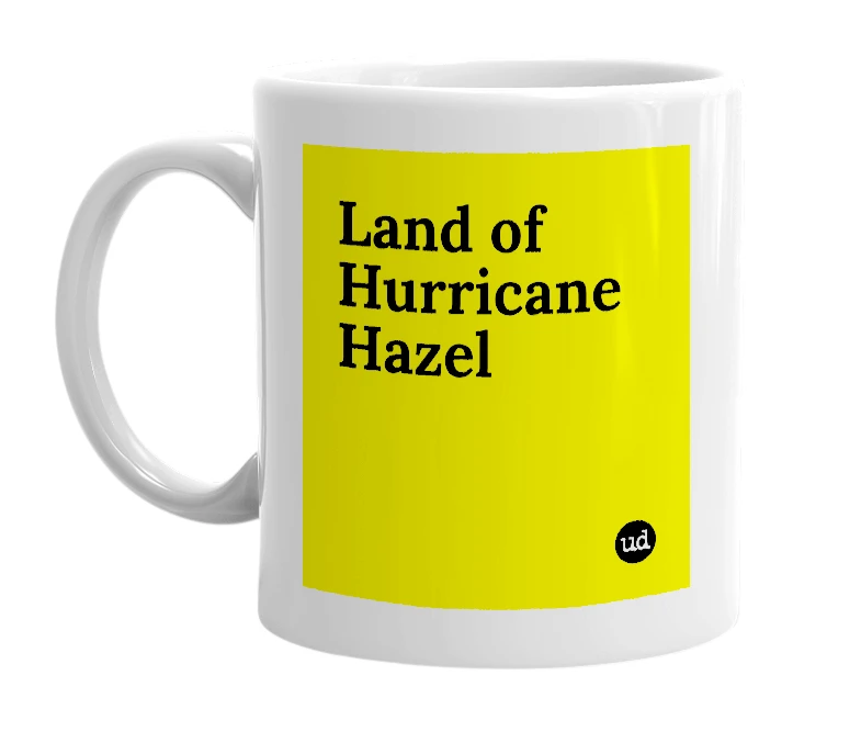 White mug with 'Land of Hurricane Hazel' in bold black letters