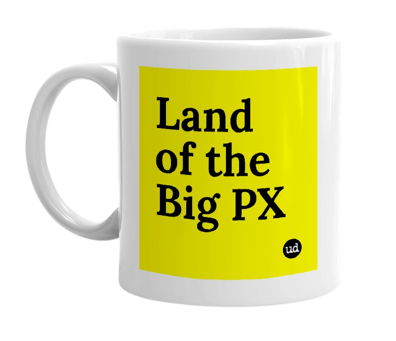 White mug with 'Land of the Big PX' in bold black letters