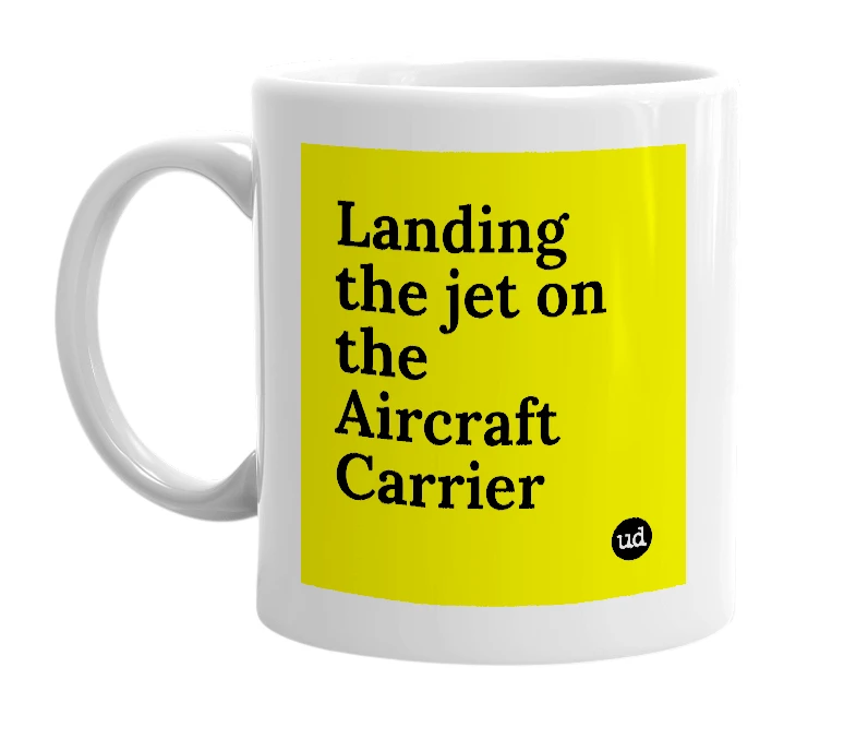 White mug with 'Landing the jet on the Aircraft Carrier' in bold black letters