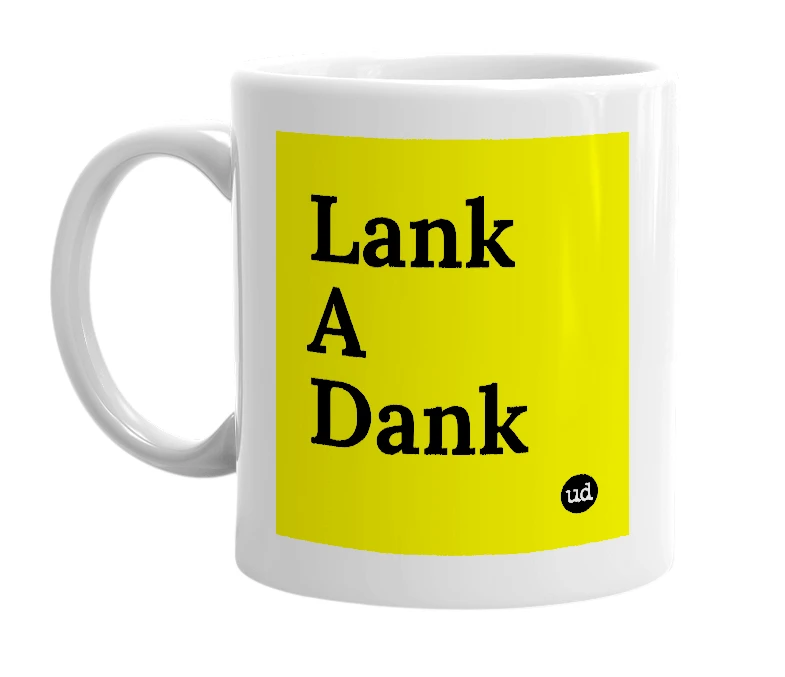 White mug with 'Lank A Dank' in bold black letters