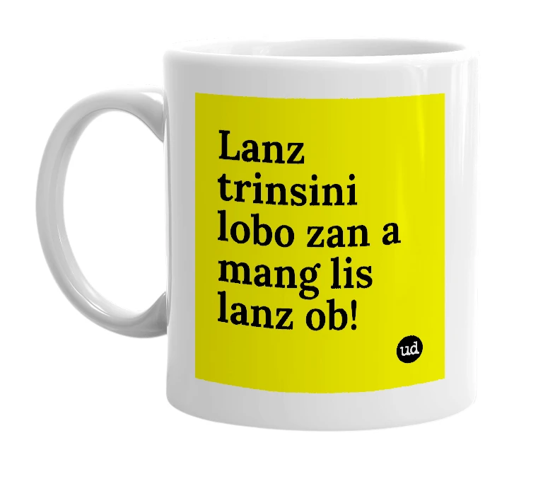 White mug with 'Lanz trinsini lobo zan a mang lis lanz ob!' in bold black letters