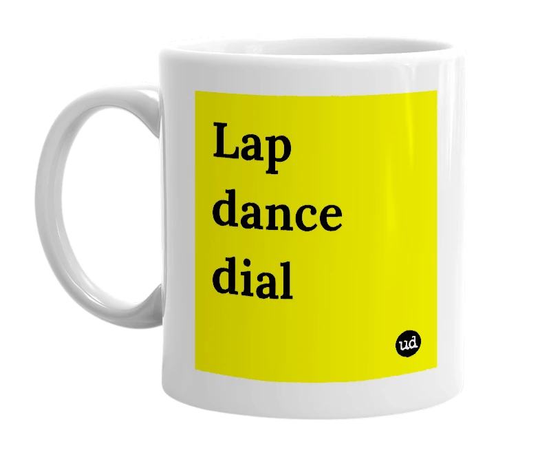 White mug with 'Lap dance dial' in bold black letters