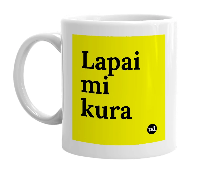 White mug with 'Lapai mi kura' in bold black letters