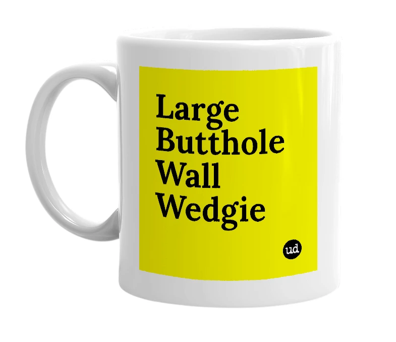 White mug with 'Large Butthole Wall Wedgie' in bold black letters