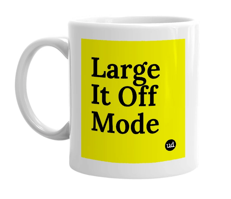 White mug with 'Large It Off Mode' in bold black letters
