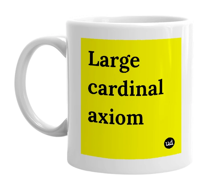 White mug with 'Large cardinal axiom' in bold black letters