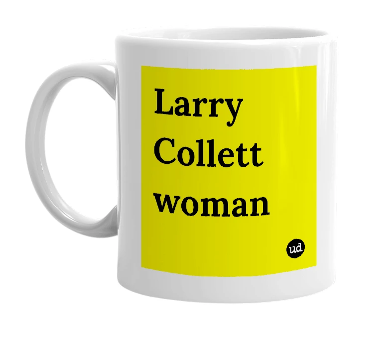 White mug with 'Larry Collett woman' in bold black letters
