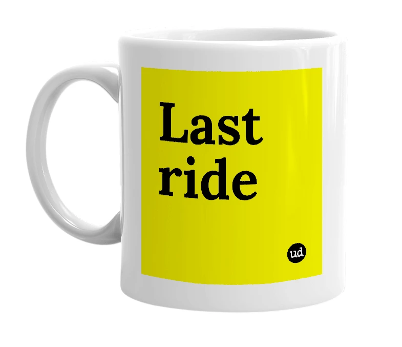 White mug with 'Last   ride' in bold black letters