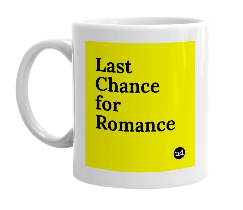 White mug with 'Last Chance for Romance' in bold black letters