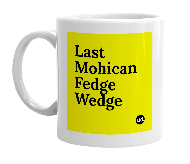 White mug with 'Last Mohican Fedge Wedge' in bold black letters