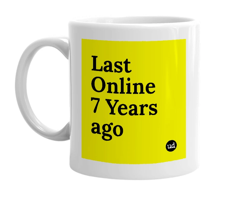 White mug with 'Last Online 7 Years ago' in bold black letters