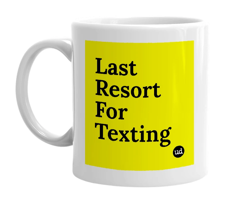 White mug with 'Last Resort For Texting' in bold black letters
