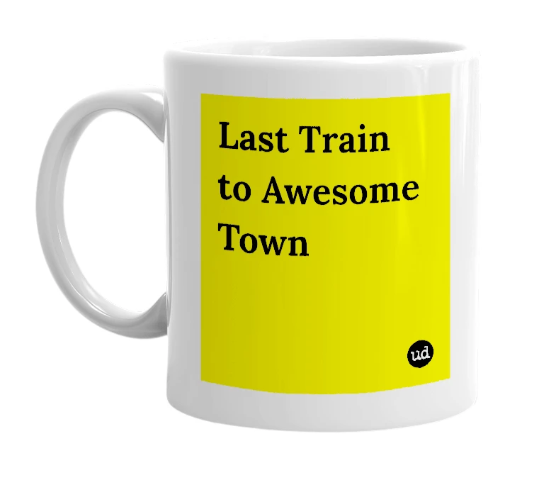 White mug with 'Last Train to Awesome Town' in bold black letters