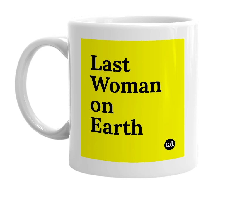 White mug with 'Last Woman on Earth' in bold black letters