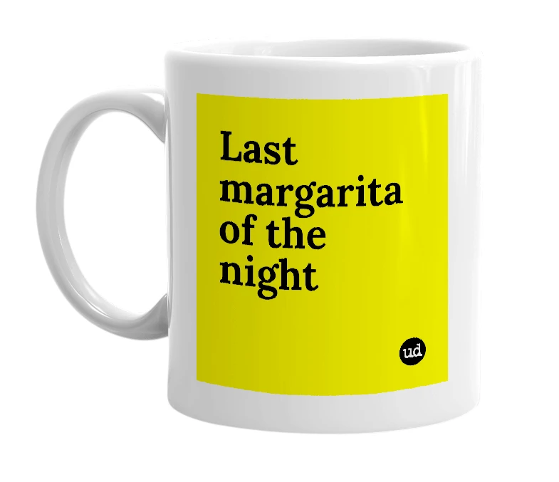 White mug with 'Last margarita of the night' in bold black letters