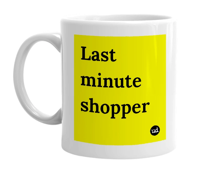 White mug with 'Last minute shopper' in bold black letters
