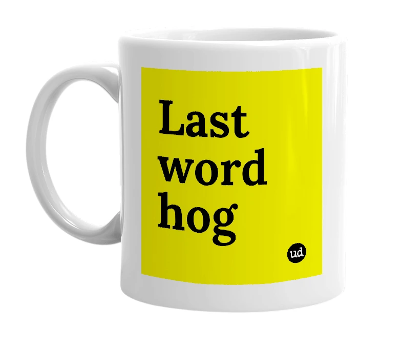 White mug with 'Last word hog' in bold black letters