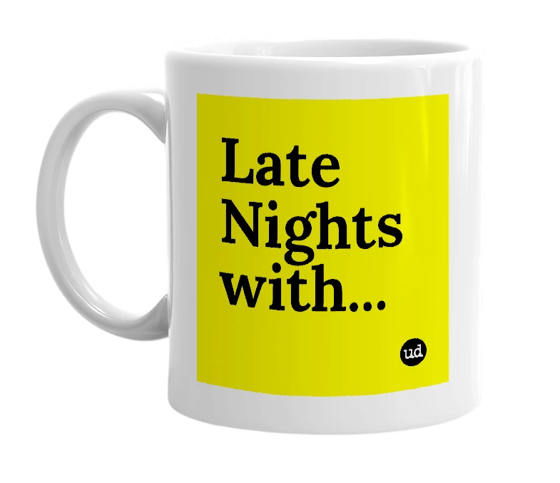 White mug with 'Late Nights with...' in bold black letters