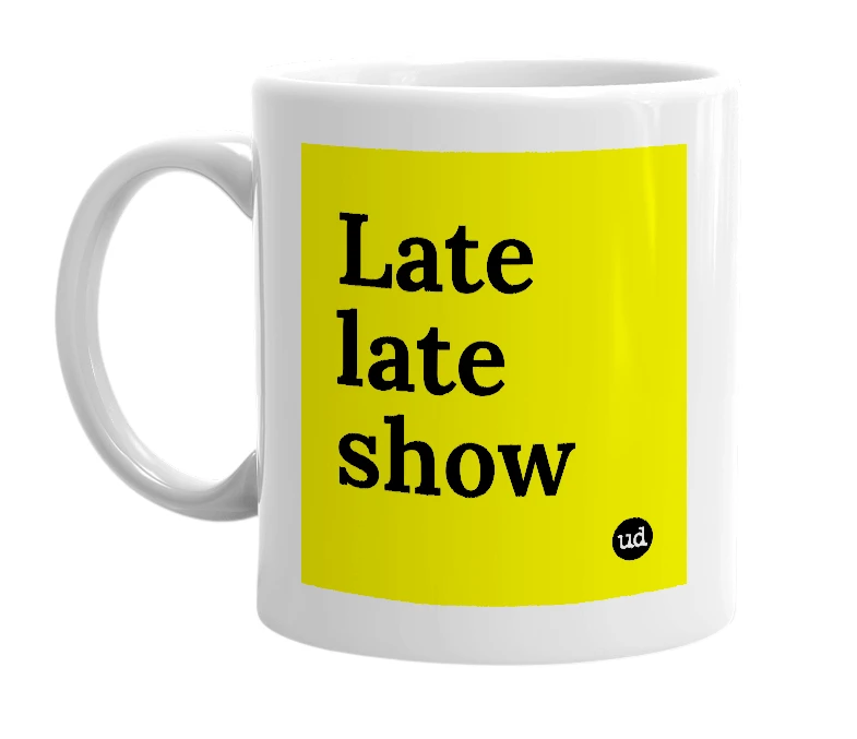 White mug with 'Late late show' in bold black letters