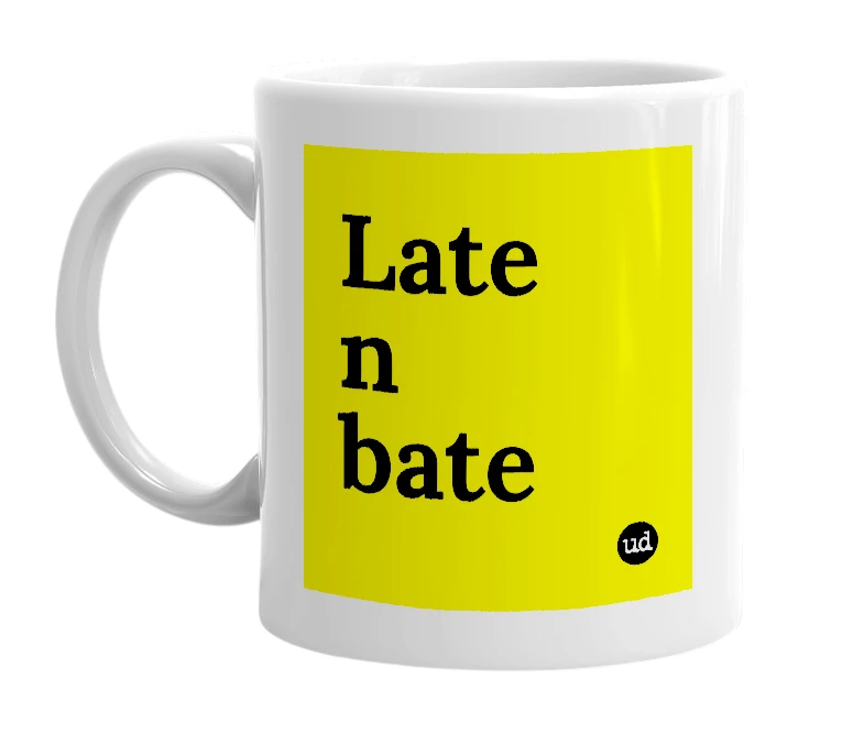 White mug with 'Late n bate' in bold black letters