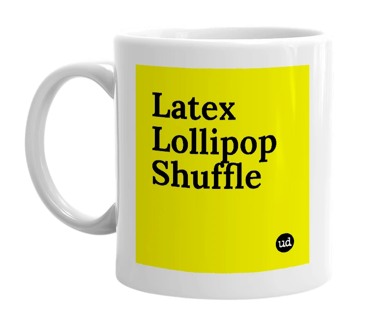 White mug with 'Latex Lollipop Shuffle' in bold black letters