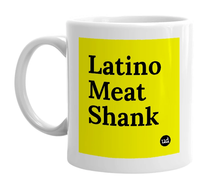 White mug with 'Latino Meat Shank' in bold black letters