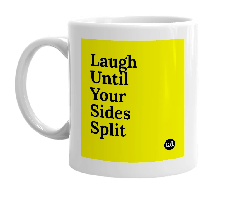 White mug with 'Laugh Until Your Sides Split' in bold black letters