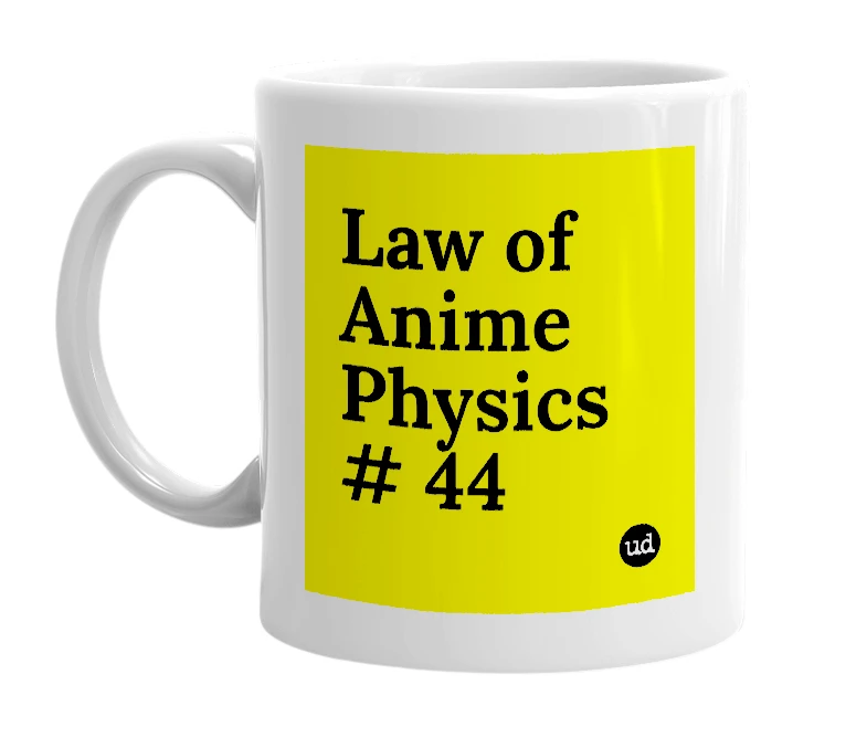 White mug with 'Law of Anime Physics # 44' in bold black letters