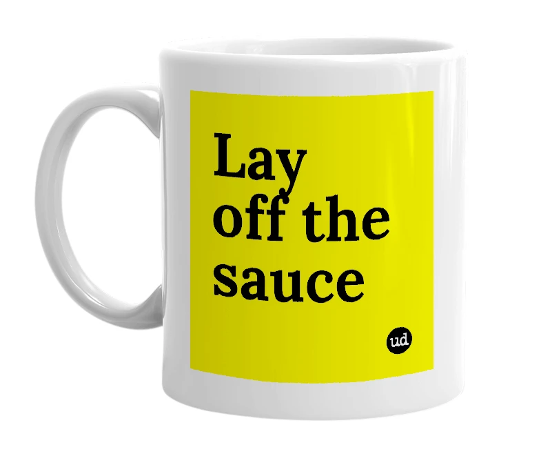 White mug with 'Lay off the sauce' in bold black letters