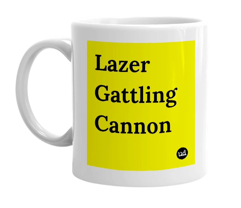 White mug with 'Lazer Gattling Cannon' in bold black letters