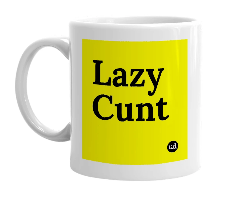 White mug with 'Lazy Cunt' in bold black letters