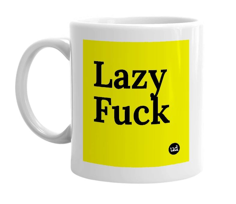 White mug with 'Lazy Fuck' in bold black letters